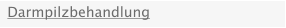Darmpilzbehandlung